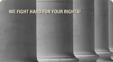 We Fight Hard For Your Rights!